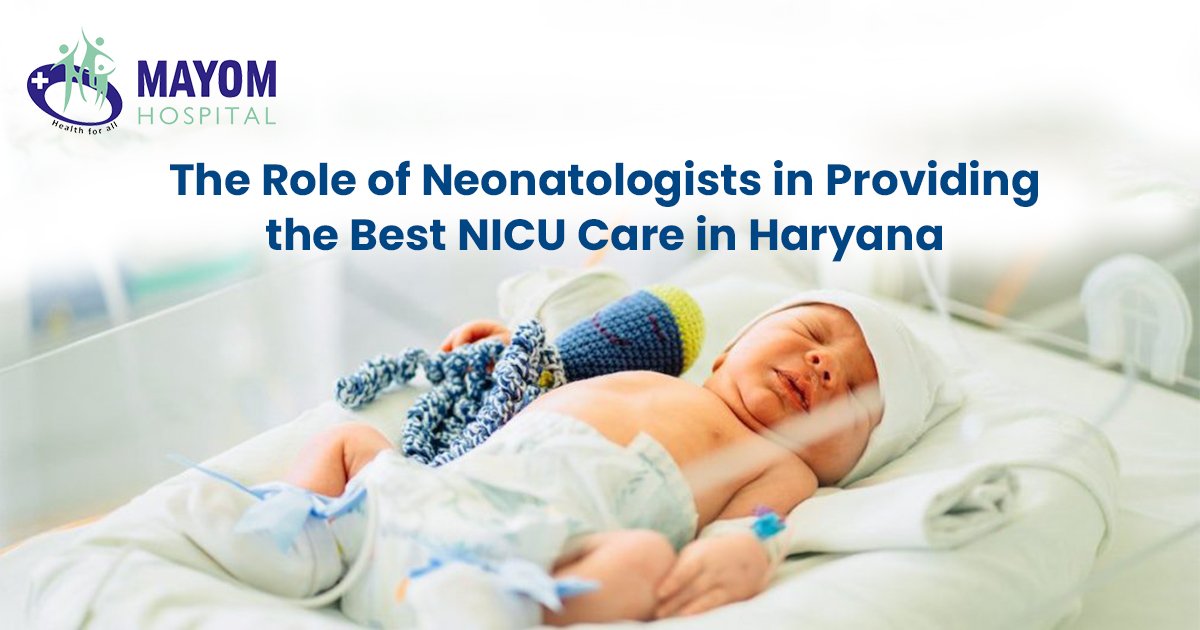 The Role of Neonatologists. Best NICU Care in Haryana